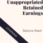 Unappropriated Retained Earnings